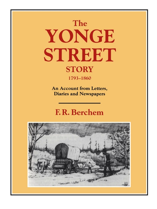 Title details for The Yonge Street Story, 1793-1860 by F.R. (Hamish) Berchem - Available